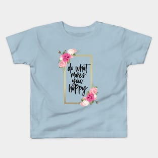 Do what makes you happy Kids T-Shirt